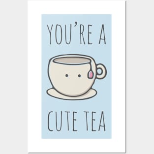 You're A Cute Tea Posters and Art